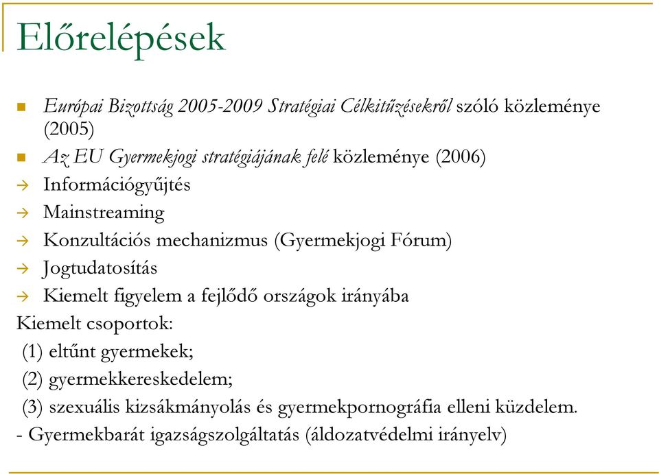 Jogtudatosítás Kiemelt figyelem a fejlődő országok irányába Kiemelt csoportok: (1) eltűnt gyermekek; (2)