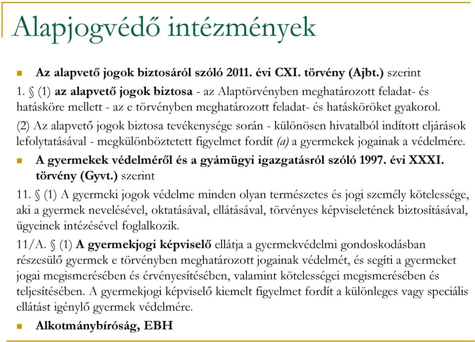 (2) Az alapvető jogok biztosa tevékenysége során - különösen hivatalból indított eljárások lefolytatásával - megkülönböztetett figyelmet fordít (a) a gyermekek jogainak a védelmére.