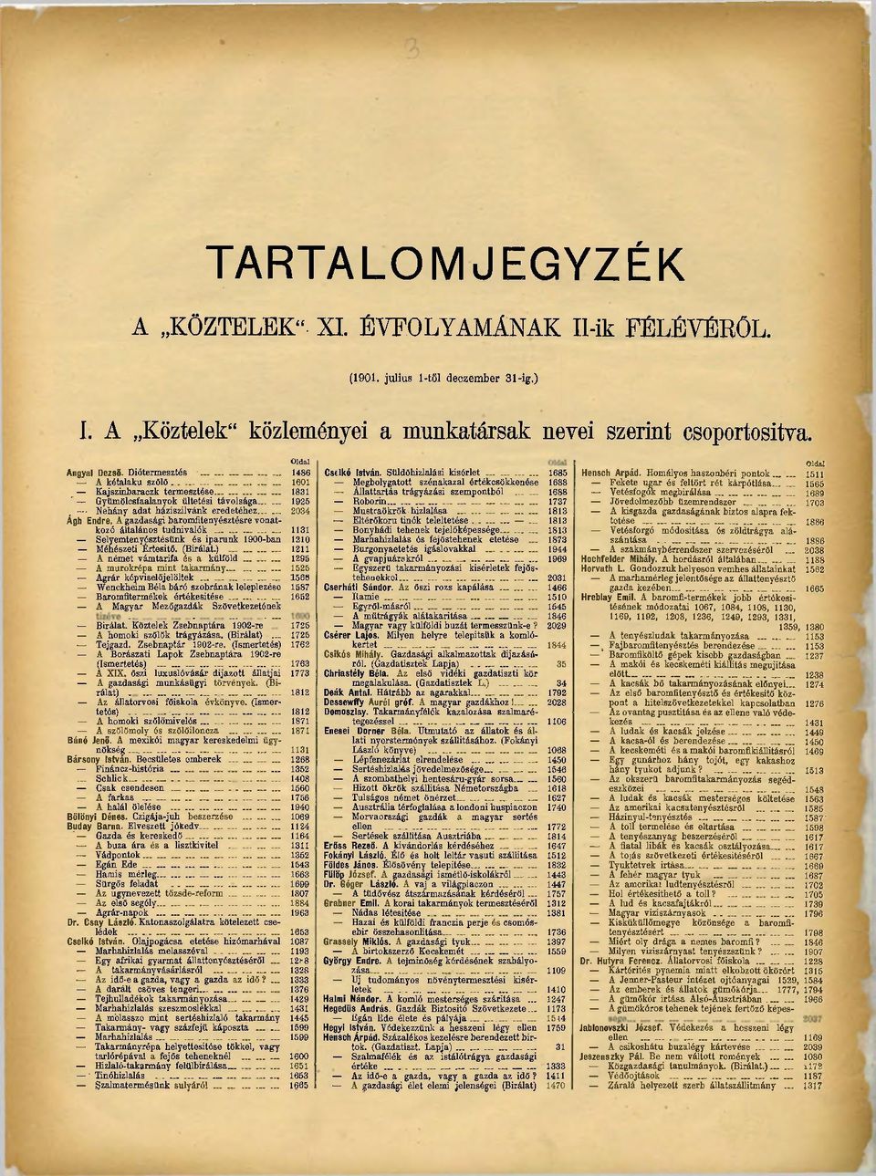 baromfitenyésztésre vonatkozó általános tudnivalók 1131 Selyemtenyésztésünk és iparunk 1900-ban 1210 Méhészeti Értesítő. (Bírálat.