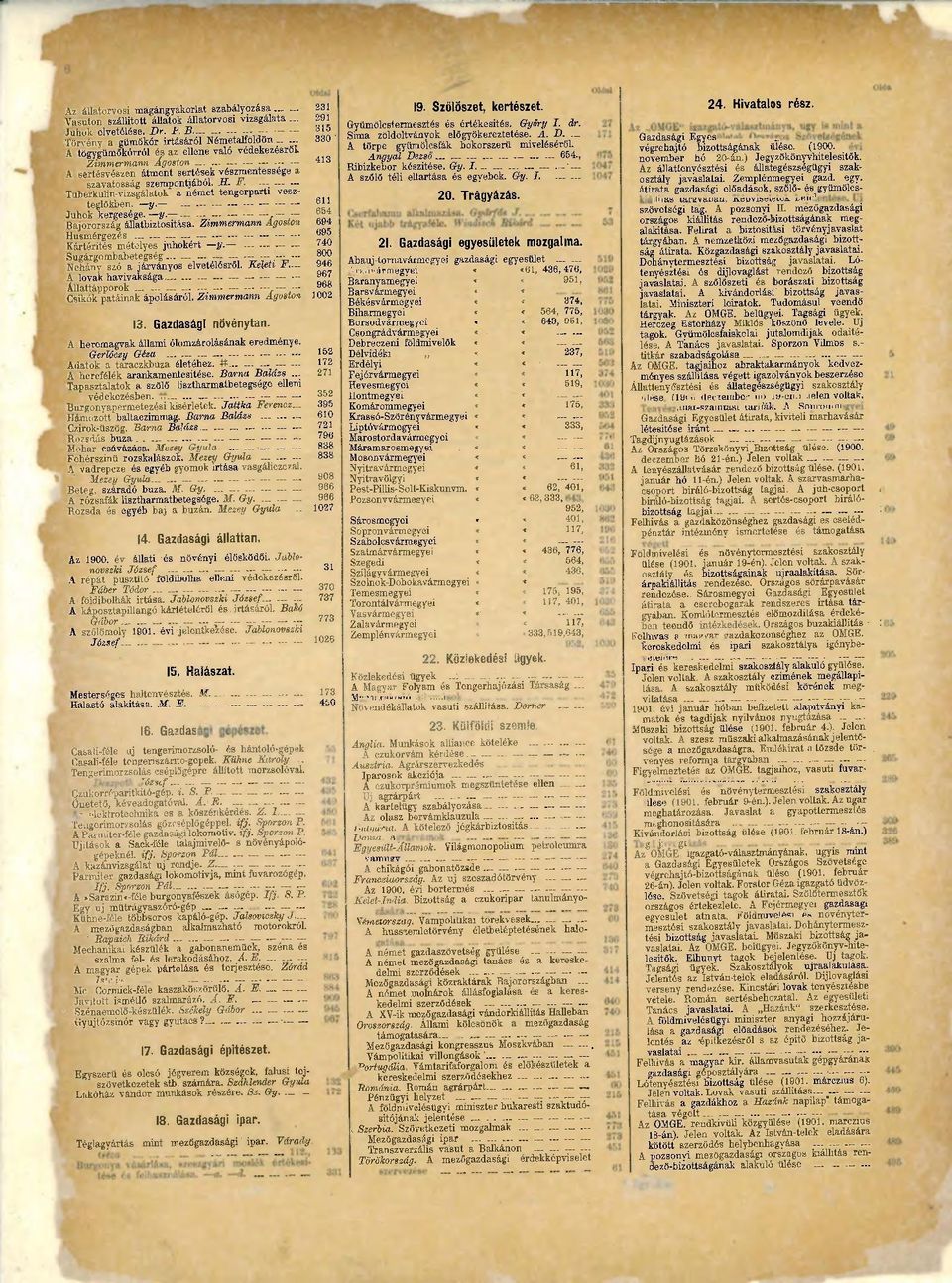 413 A sertésvészen átment sertések vészmentessége a szavatosság szempontjából. H. F. Tuberkulin-vizsgálatok a német tengerparti veszteglőkben. y. - 611 Juhok kergesége. y. 654 Bajorország állatbiztosítása.