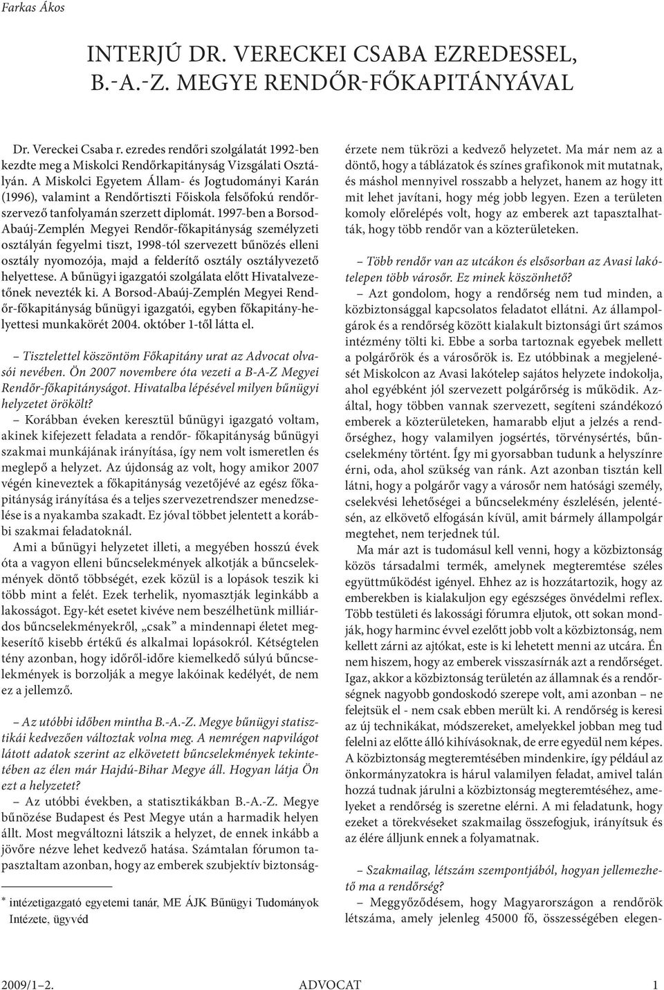 A Miskolci Egyetem Állam- és Jogtudományi Karán (1996), valamint a Rendőrtiszti Főiskola felsőfokú rendőrszervező tanfolyamán szerzett diplomát.