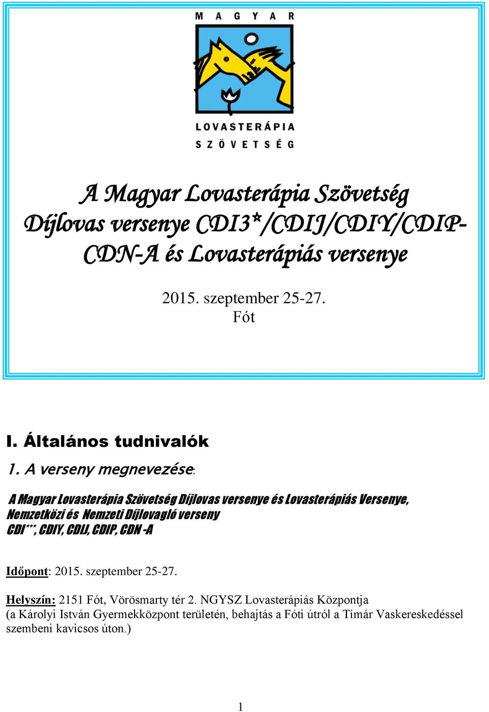A verseny megnevezése: Versenykiírás A Magyar Lovasterápia Szövetség Díjlovas versenye és Lovasterápiás Versenye, Nemzetközi és Nemzeti