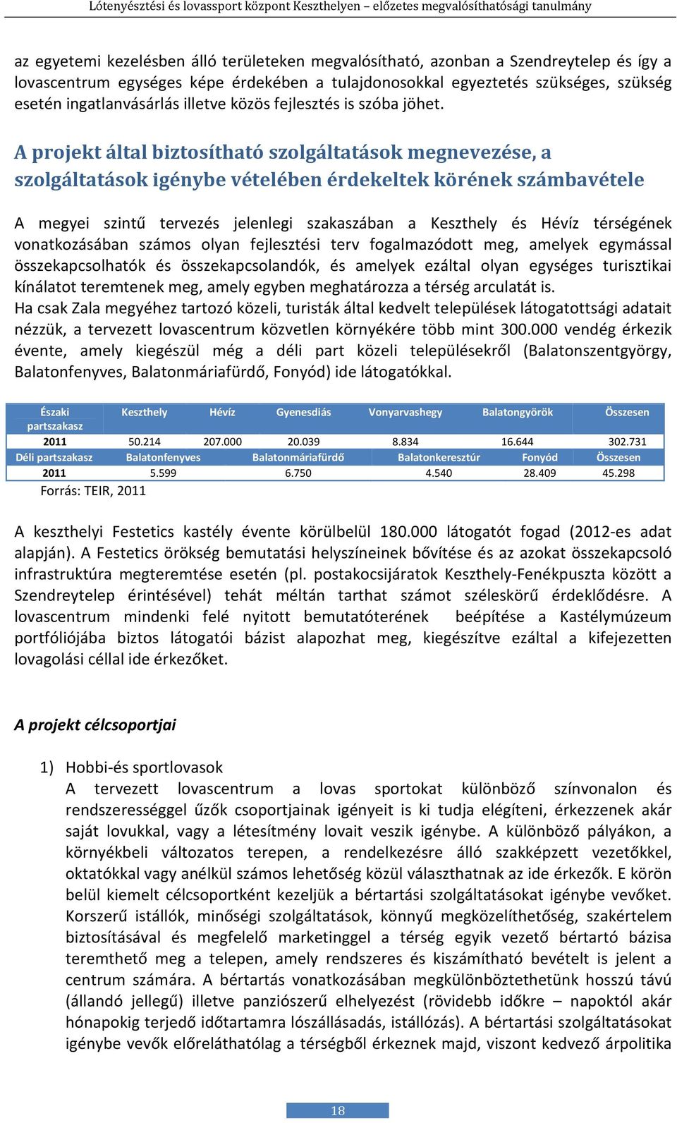 A projekt által biztosítható szolgáltatások megnevezése, a szolgáltatások igénybe vételében érdekeltek körének számbavétele A megyei szintű tervezés jelenlegi szakaszában a Keszthely és Hévíz