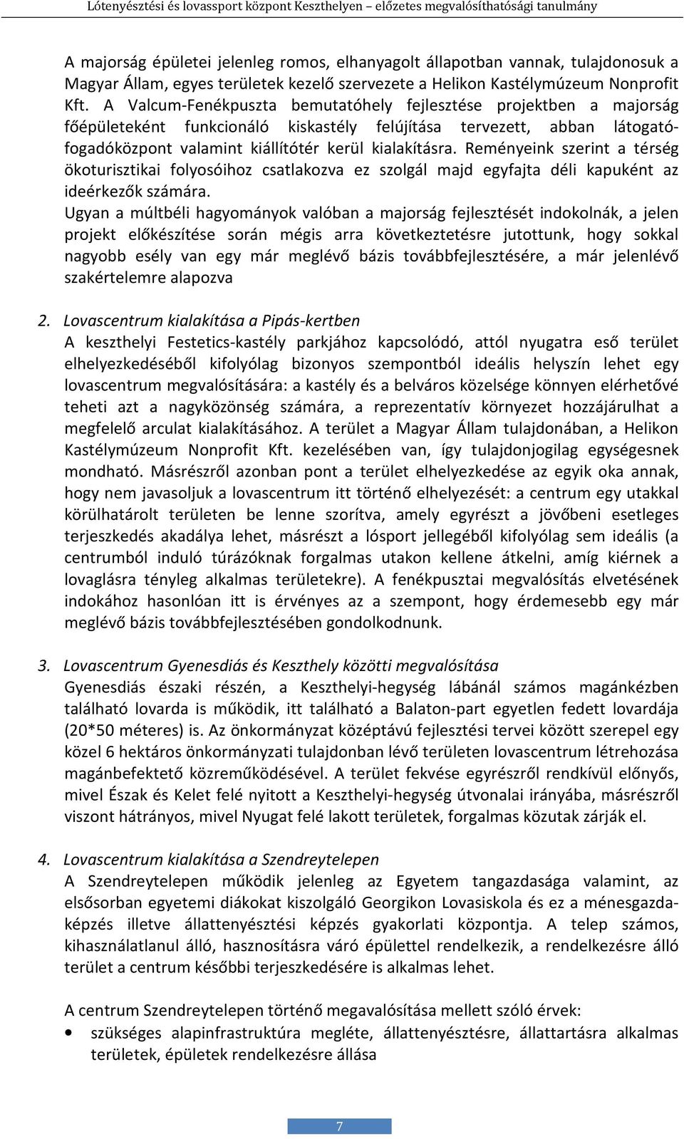 Reményeink szerint a térség ökoturisztikai folyosóihoz csatlakozva ez szolgál majd egyfajta déli kapuként az ideérkezők számára.