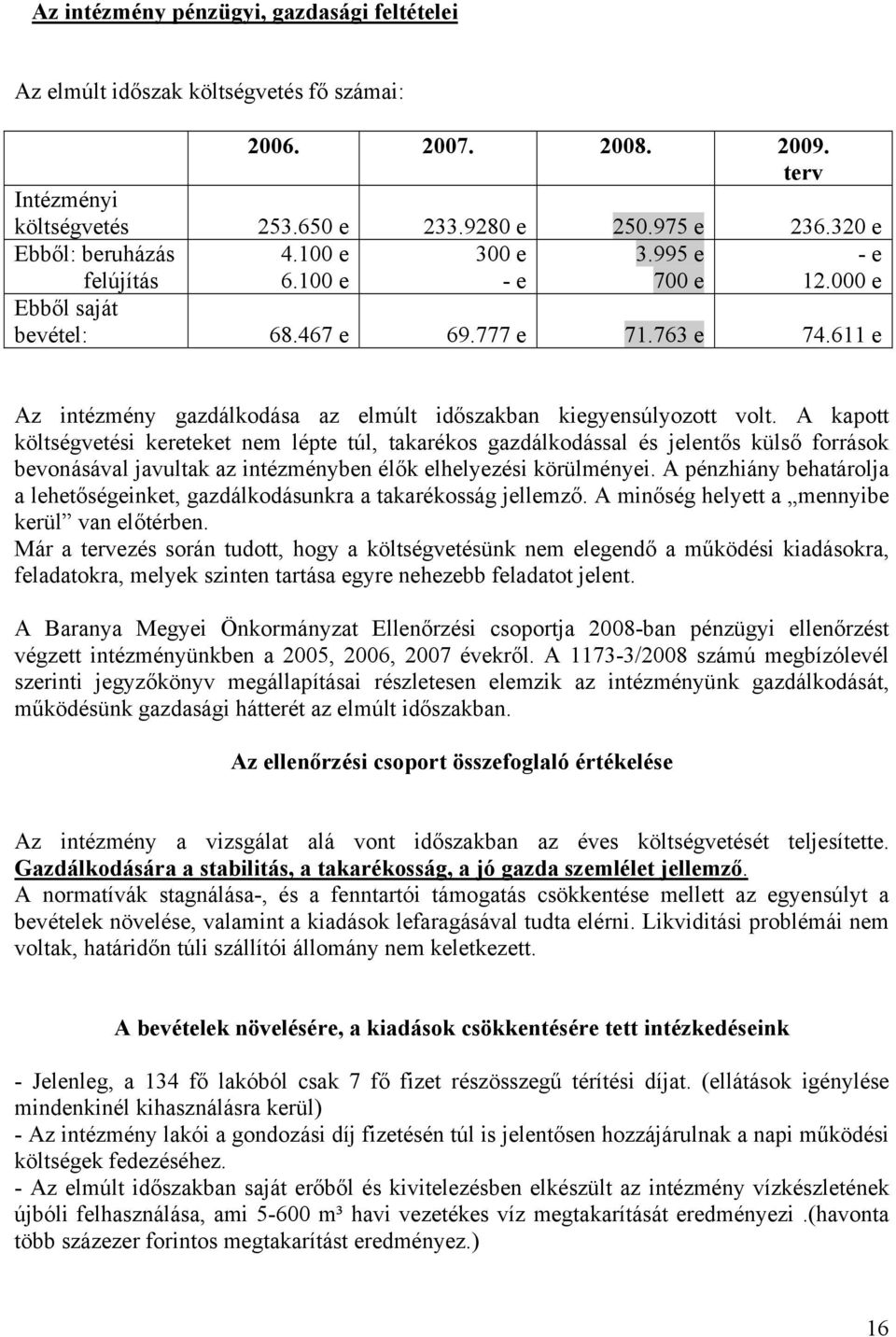 611 e Az intézmény gazdálkodása az elmúlt időszakban kiegyensúlyozott volt.