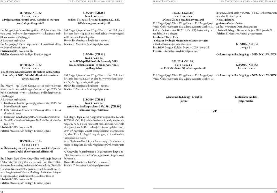 december 31. Felelős: Mecsériné dr. Szilágyi Erzsébet jegyző 314/2014. (XII.18.) az önkormányzat irányítása alá tartozó költségvetési intézmények 2015.