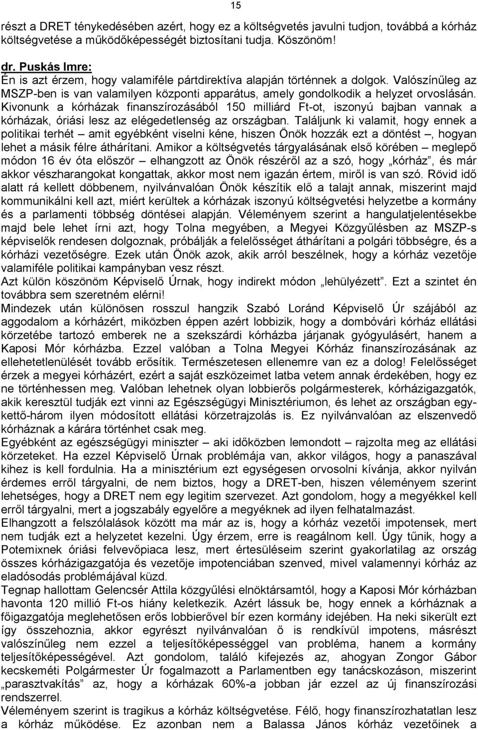 Kivonunk a kórházak finanszírozásából 150 milliárd Ft-ot, iszonyú bajban vannak a kórházak, óriási lesz az elégedetlenség az országban.