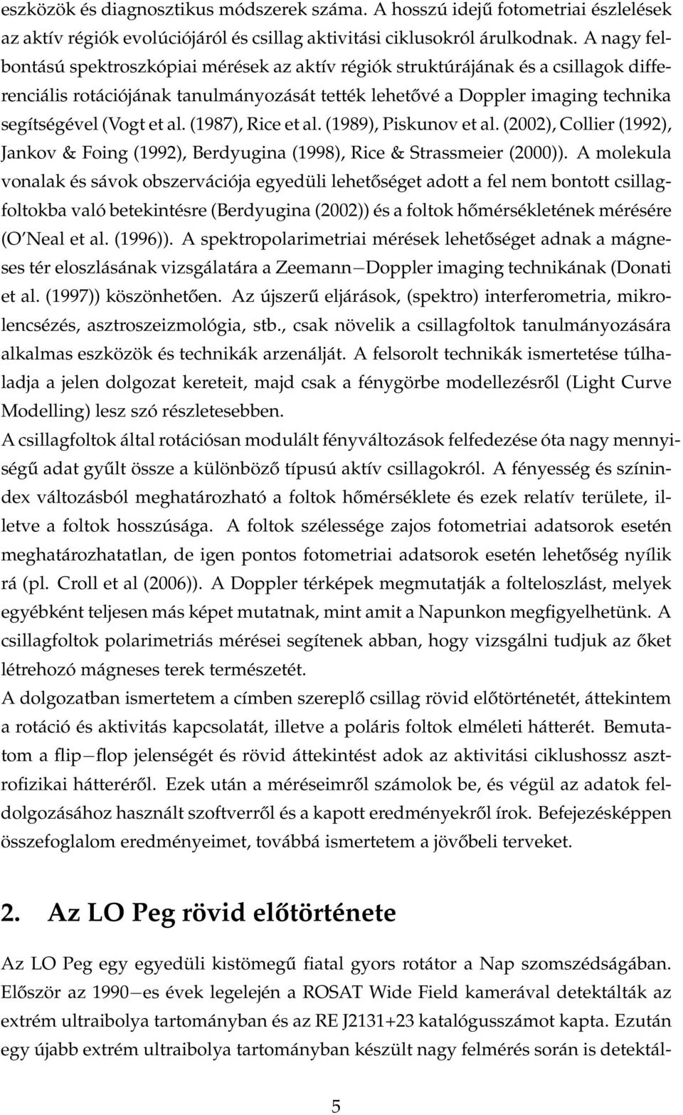 (1987), Rice et al. (1989), Piskunov et al. (2002), Collier (1992), Jankov & Foing (1992), Berdyugina (1998), Rice & Strassmeier (2000)).