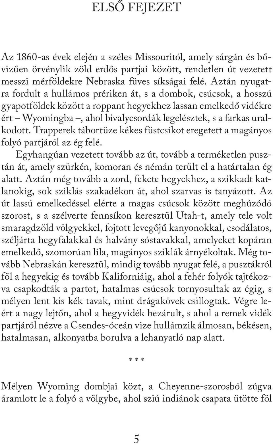 uralkodott. Trapperek tábortüze kékes füstcsíkot eregetett a magányos folyó partjáról az ég felé.