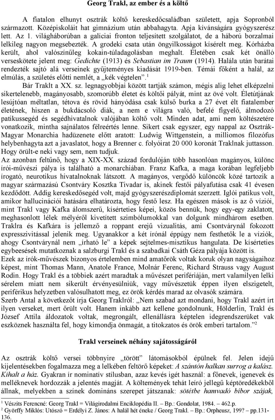 A grodeki csata után öngyilkosságot kísérelt meg. Kórházba került, ahol valószínűleg kokain-túladagolásban meghalt.