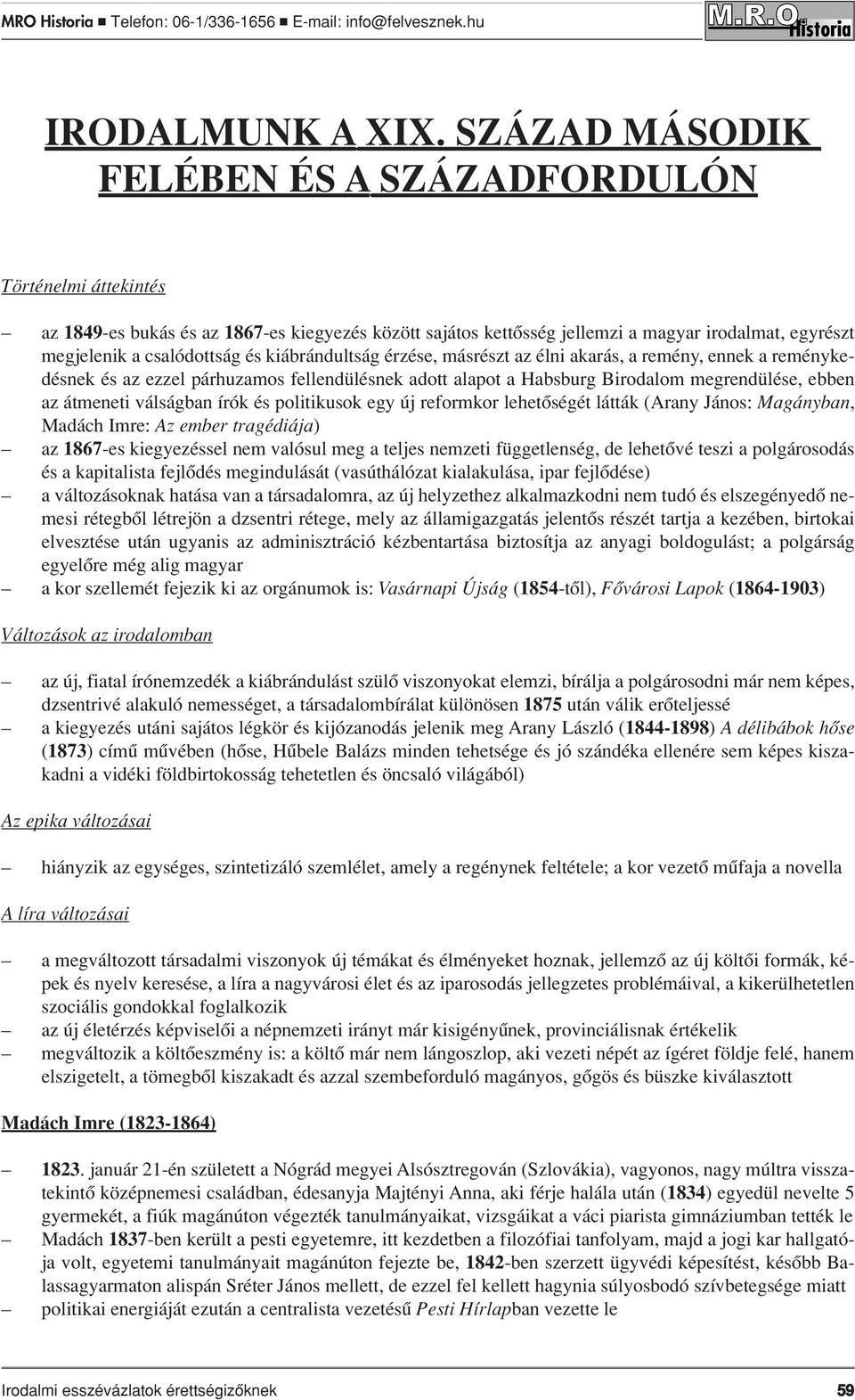 kiábrándultság érzése, másrészt az élni akarás, a remény, ennek a reménykedésnek és az ezzel párhuzamos fellendülésnek adott alapot a Habsburg Birodalom megrendülése, ebben az átmeneti válságban írók