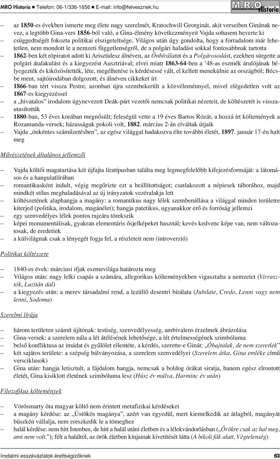 tartotta 1862-ben két röpiratot adott ki Arisztidesz álnéven, az Önbírálatot és a Polgárosodást, ezekben sürgette a polgári átalakulást és a kiegyezést Ausztriával; elvei miatt 1863-64-ben a 48-as