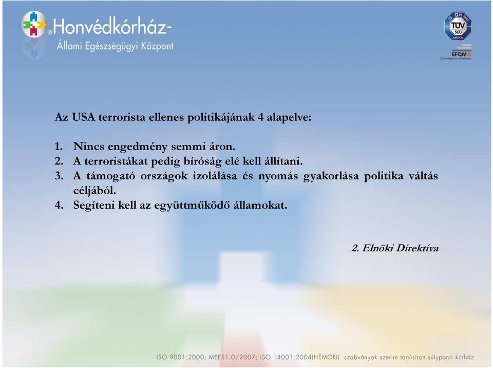 A terroristákat pedig bíróság elé kell állítani. 3.