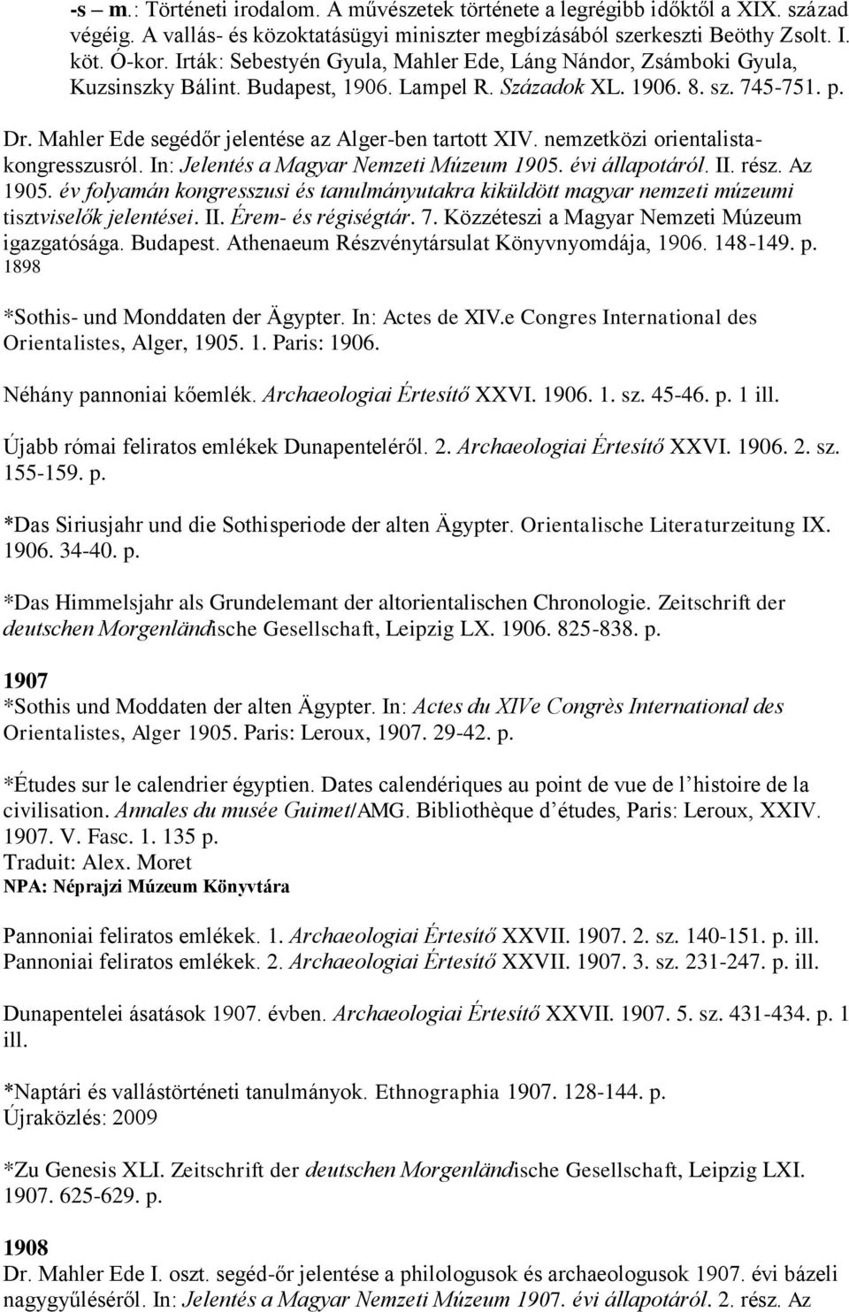 Mahler Ede segédőr jelentése az Alger-ben tartott XIV. nemzetközi orientalistakongresszusról. In: Jelentés a Magyar Nemzeti Múzeum 1905. évi állapotáról. II. rész. Az 1905.