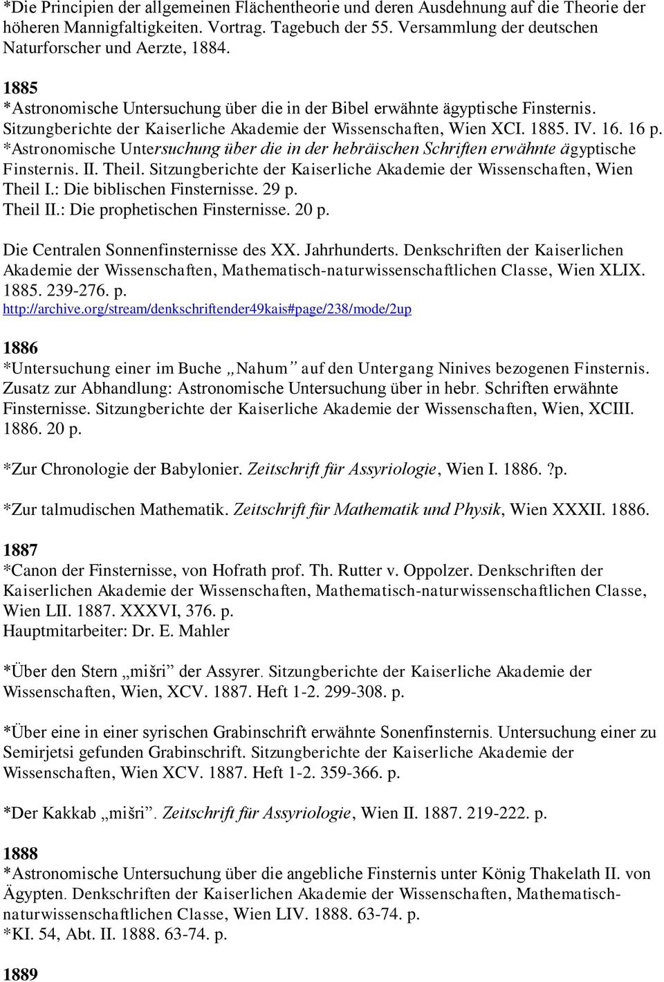 *Astronomische Untersuchung über die in der hebräischen Schriften erwähnte ägyptische Finsternis. II. Theil. Sitzungberichte der Kaiserliche Akademie der Wissenschaften, Wien Theil I.