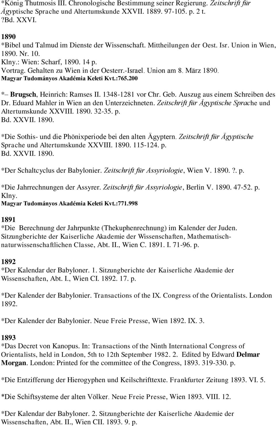 Magyar Tudományos Akadémia Keleti Kvt.:765.200 * Brugsch, Heinrich: Ramses II. 1348-1281 vor Chr. Geb. Auszug aus einem Schreiben des Dr. Eduard Mahler in Wien an den Unterzeichneten.