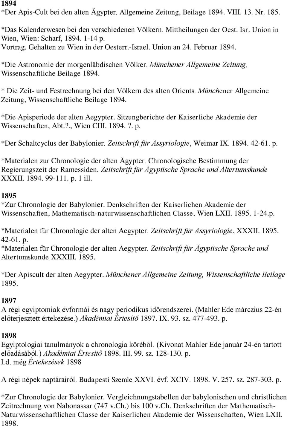 Münchener Allgemeine Zeitung, Wissenschaftliche Beilage 1894. * Die Zeit- und Festrechnung bei den Völkern des alten Orients. Münchener Allgemeine Zeitung, Wissenschaftliche Beilage 1894.