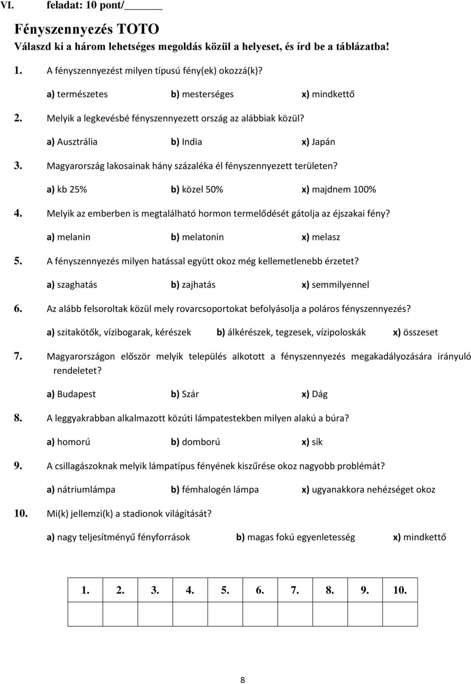 Magyarország lakosainak hány százaléka él fényszennyezett területen? a) kb 25% b) közel 50% x) majdnem 100% 4. Melyik az emberben is megtalálható hormon termelődését gátolja az éjszakai fény?