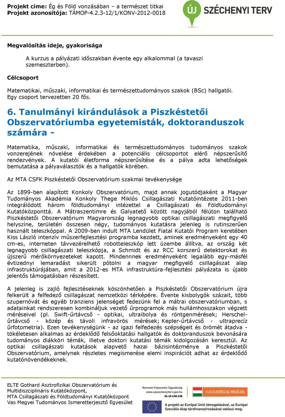 Tanulmányi kirándulások a Piszkéstetői Obszervatóriumba egyetemisták, doktoranduszok számára - Matematika, műszaki, informatikai és természettudományos tudományos szakok vonzerejének növelése