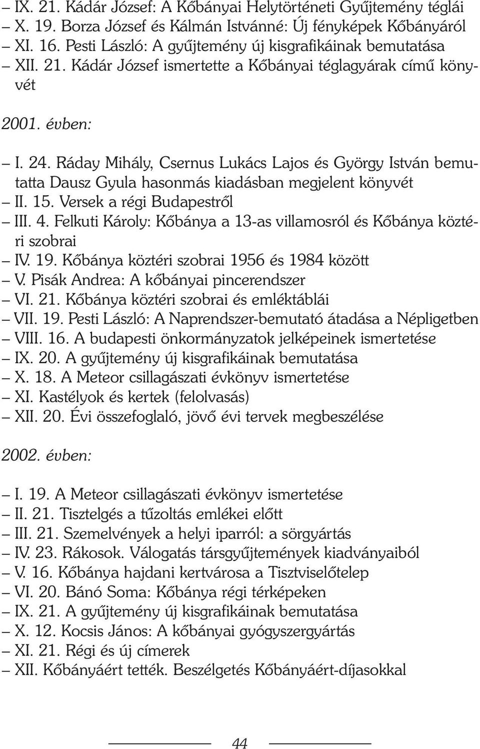 15. Versek a régi Budapestrõl III. 4. Felkuti Károly: Kõbánya a 13-as villamosról és Kõbánya köztéri szobrai IV. 19. Kõbánya köztéri szobrai 1956 és 1984 között V.