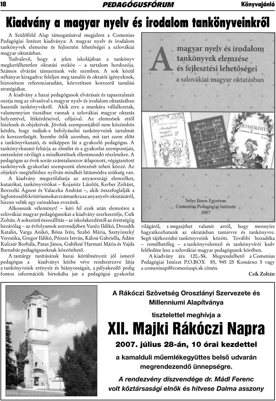 Számos elvárást támasztunk vele szemben. A sok közül néhányat kiragadva: feleljen meg tanulói és oktatói igényeknek, biztosítson referenciatudást, közvetítsen korszerű tanulási stratégiákat.