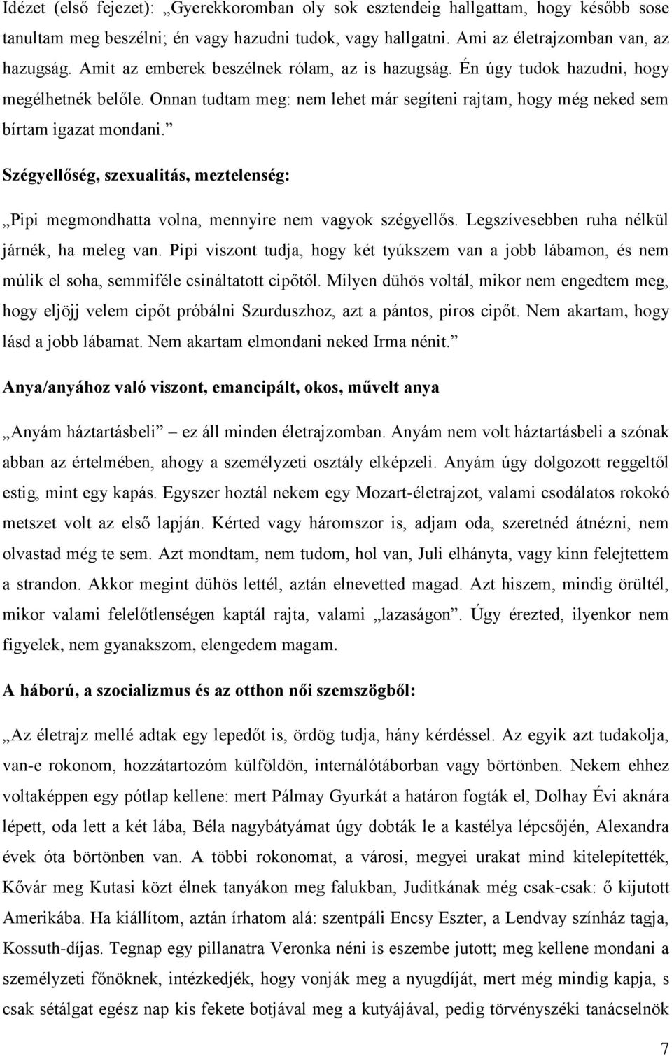 Szégyellőség, szexualitás, meztelenség: Pipi megmondhatta volna, mennyire nem vagyok szégyellős. Legszívesebben ruha nélkül járnék, ha meleg van.