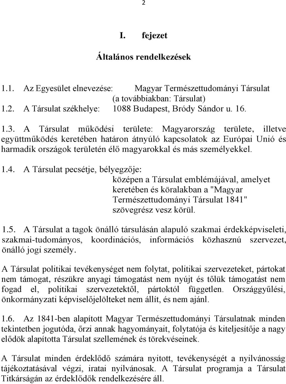 4. A Társulat pecsétje, bélyegzője: középen a Társulat emblémájával, amelyet keretében és köralakban a "Magyar Természettudományi Társulat 1841" szövegrész vesz körül. 1.5.