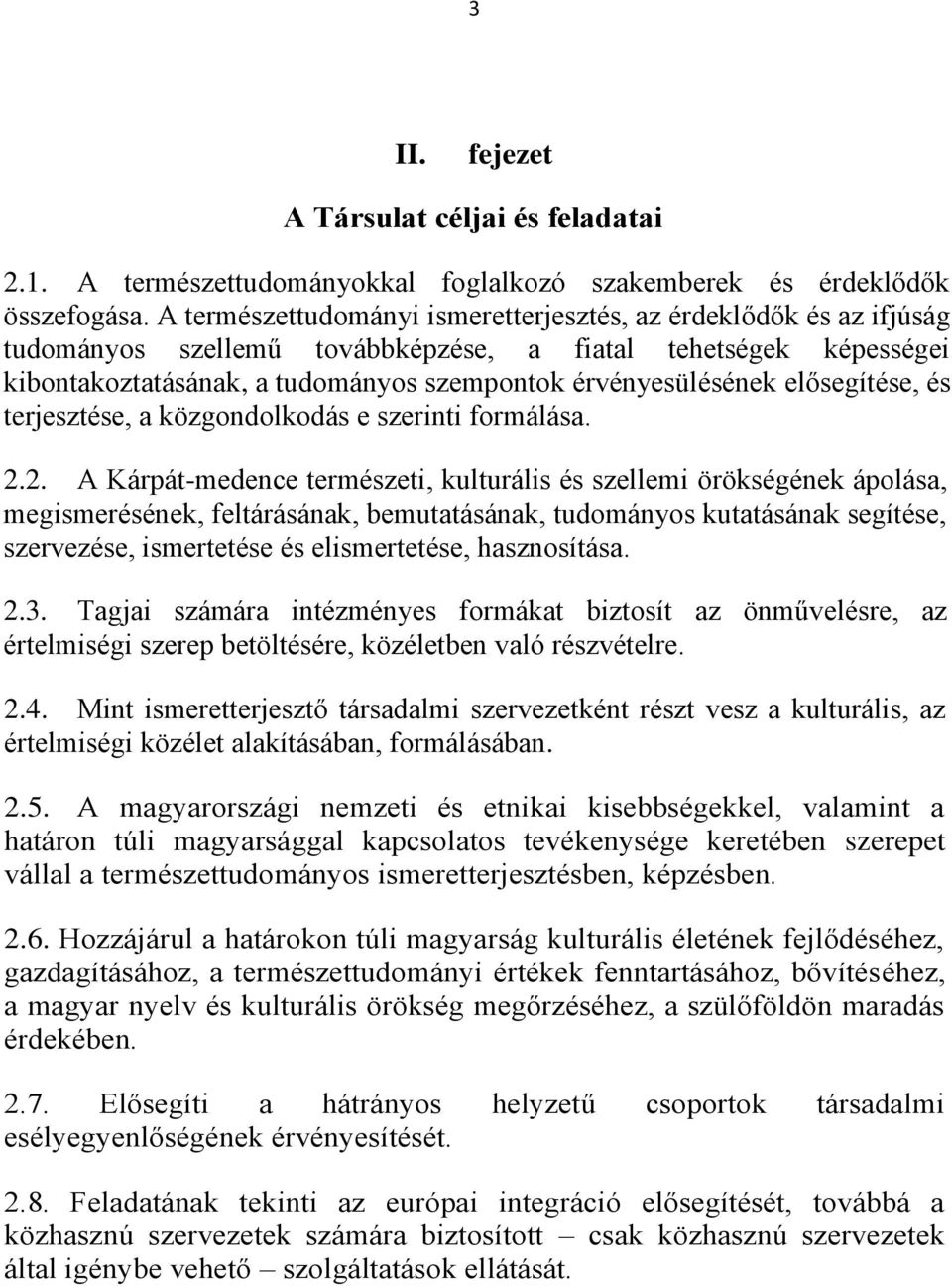 elősegítése, és terjesztése, a közgondolkodás e szerinti formálása. 2.