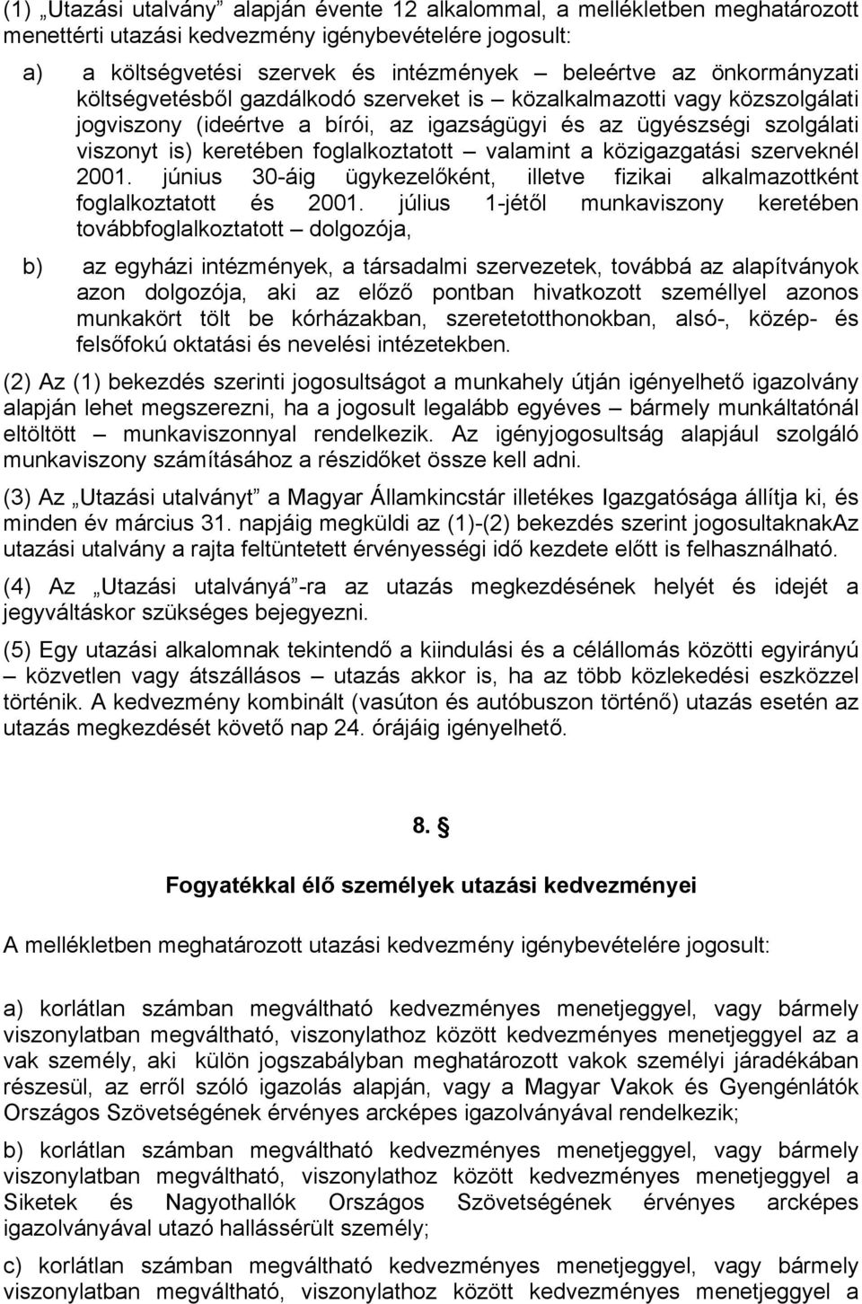 szerveknél 2001. június 30-áig ügykezelőként, illetve fizikai alkalmazottként foglalkoztatott és 2001.