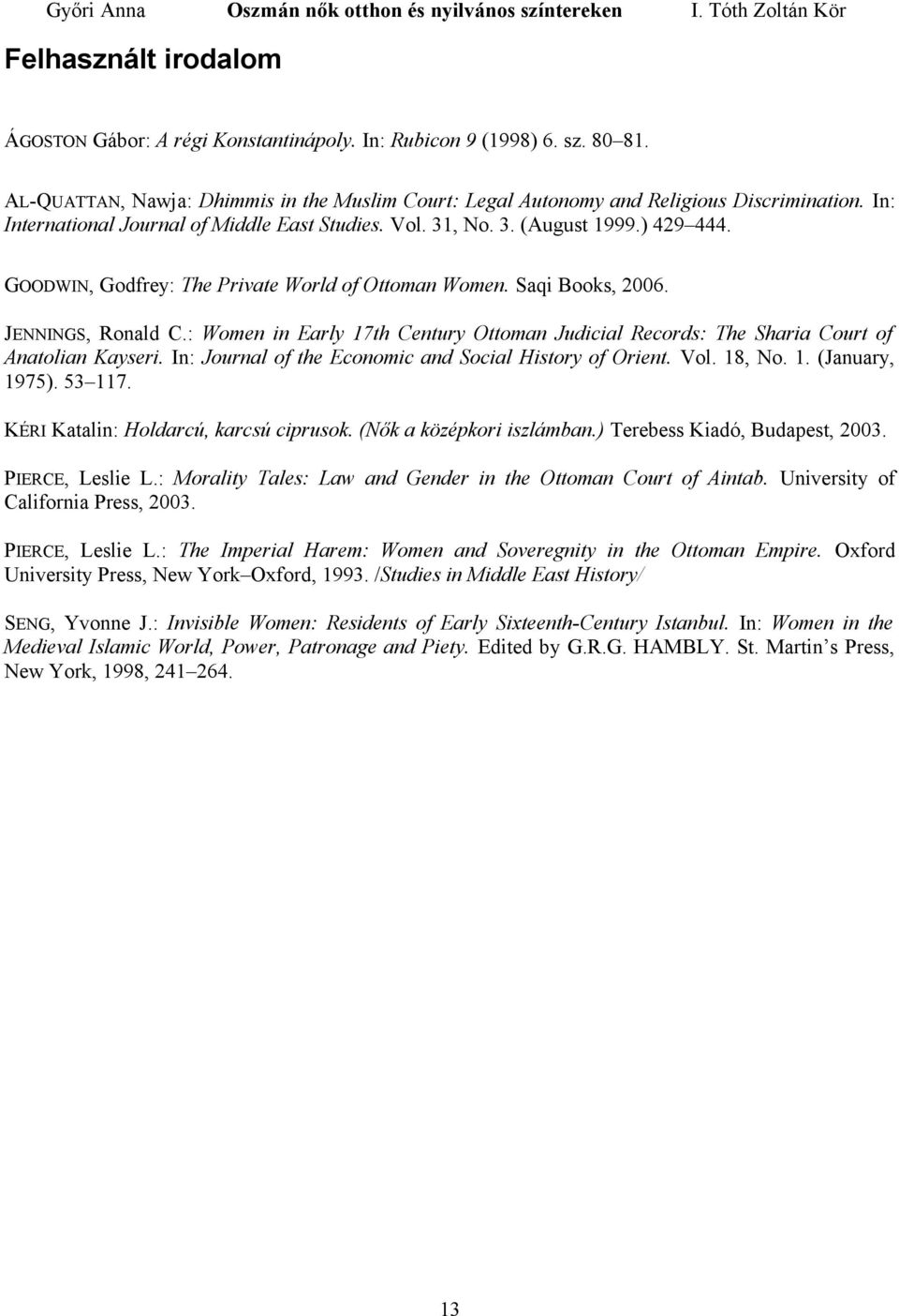 : Women in Early 17th Century Ottoman Judicial Records: The Sharia Court of Anatolian Kayseri. In: Journal of the Economic and Social History of Orient. Vol. 18, No. 1. (January, 1975). 53 117.