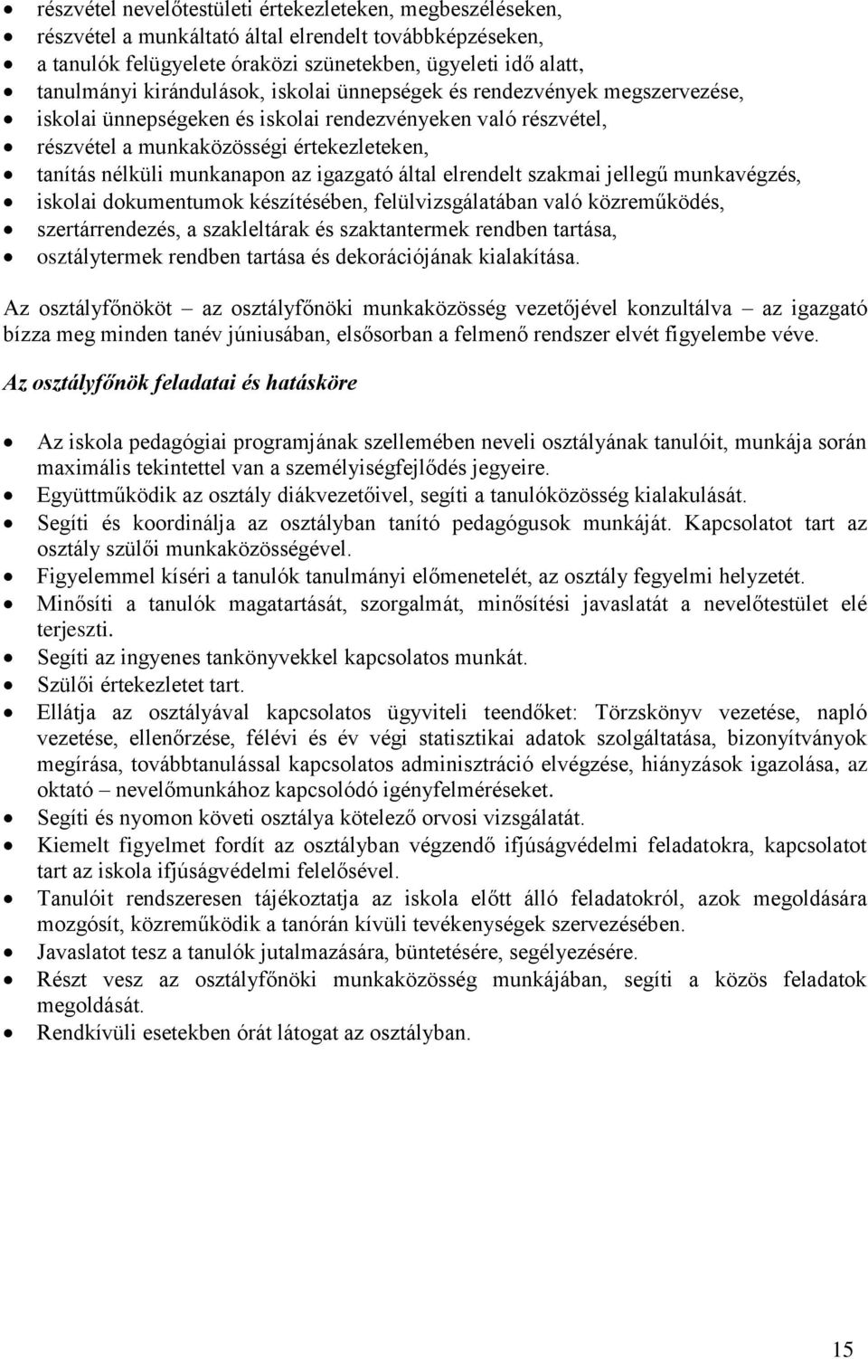 igazgató által elrendelt szakmai jellegű munkavégzés, iskolai dokumentumok készítésében, felülvizsgálatában való közreműködés, szertárrendezés, a szakleltárak és szaktantermek rendben tartása,