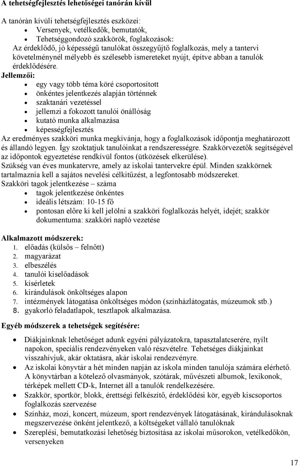 Jellemzői: egy vagy több téma köré csoportosított önkéntes jelentkezés alapján történnek szaktanári vezetéssel jellemzi a fokozott tanulói önállóság kutató munka alkalmazása képességfejlesztés Az