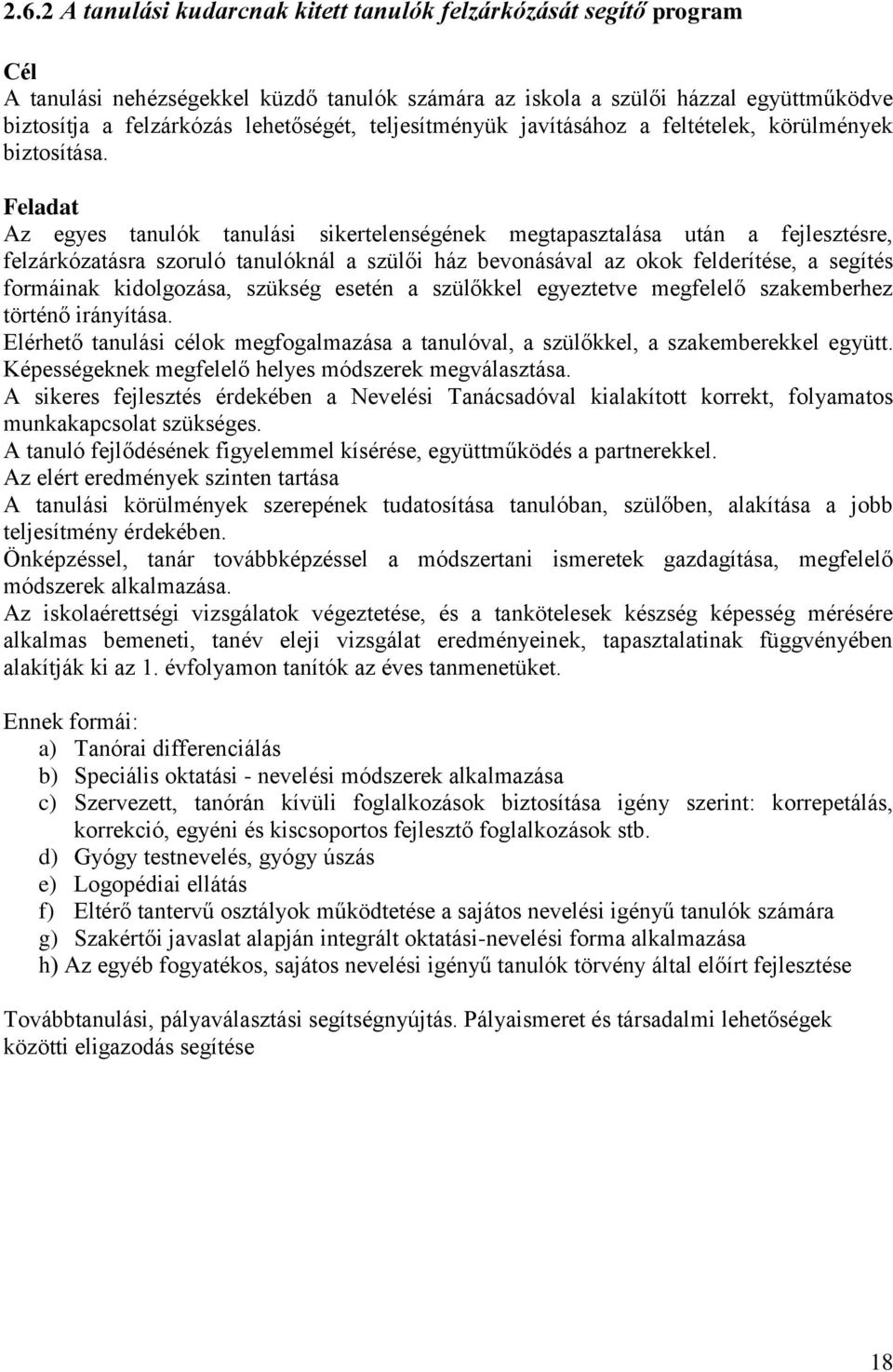 Feladat Az egyes tanulók tanulási sikertelenségének megtapasztalása után a fejlesztésre, felzárkózatásra szoruló tanulóknál a szülői ház bevonásával az okok felderítése, a segítés formáinak