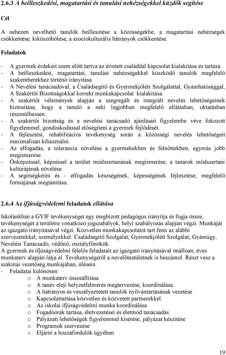 - A beilleszkedési, magatartási, tanulási nehézségekkel küszködő tanulók megfelelő szakemberekhez történő irányítása - A Nevelési tanácsadóval, a Családsegítő és Gyermekjóléti Szolgálattal,