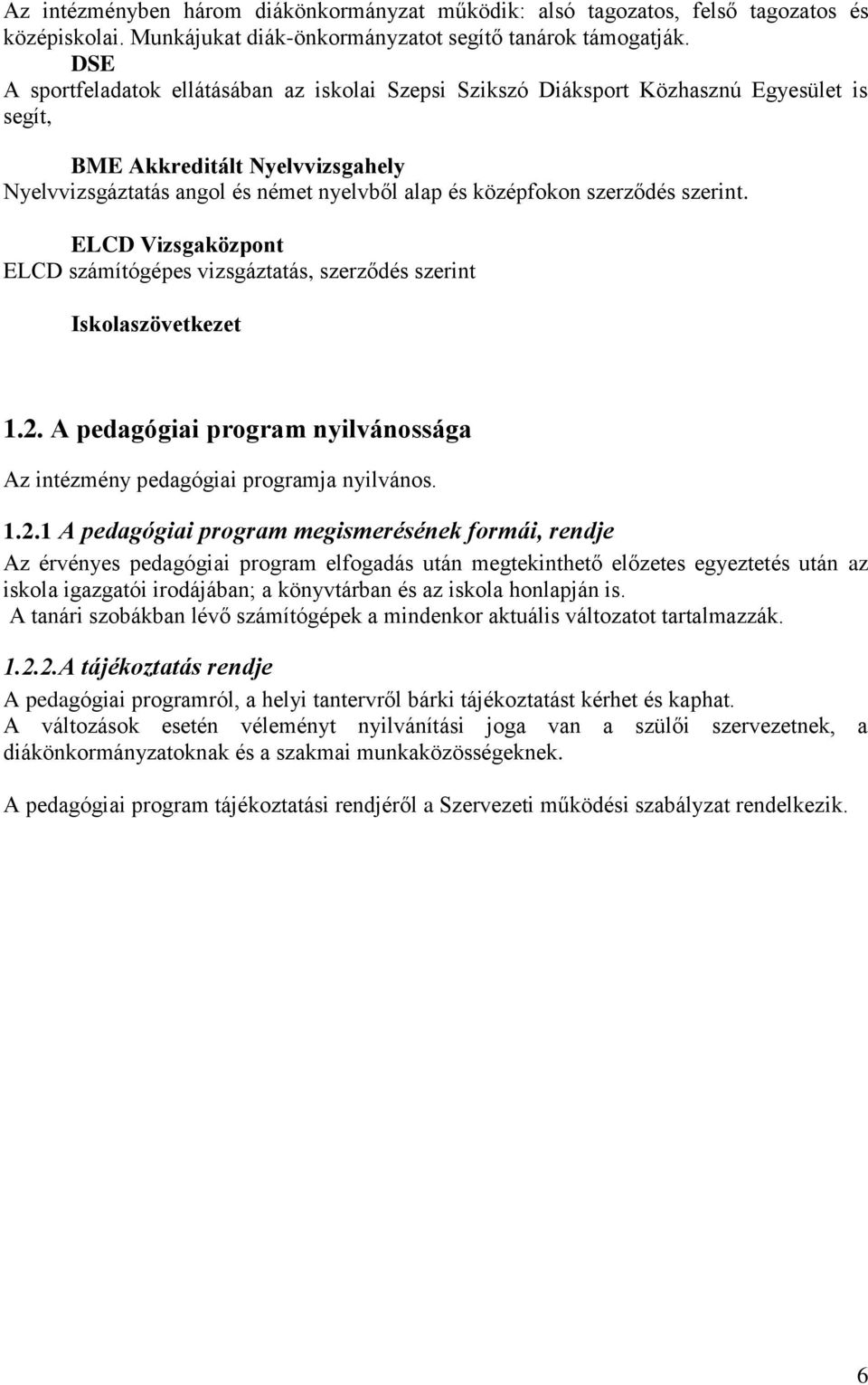 szerződés szerint. ELCD Vizsgaközpont ELCD számítógépes vizsgáztatás, szerződés szerint Iskolaszövetkezet 1.2.