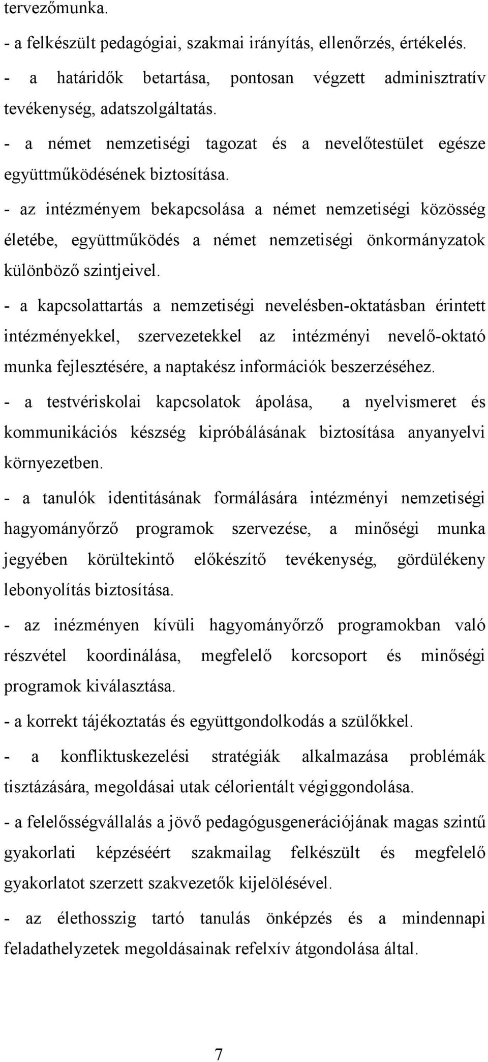 - az intézményem bekapcsolása a német nemzetiségi közösség életébe, együttműködés a német nemzetiségi önkormányzatok különböző szintjeivel.