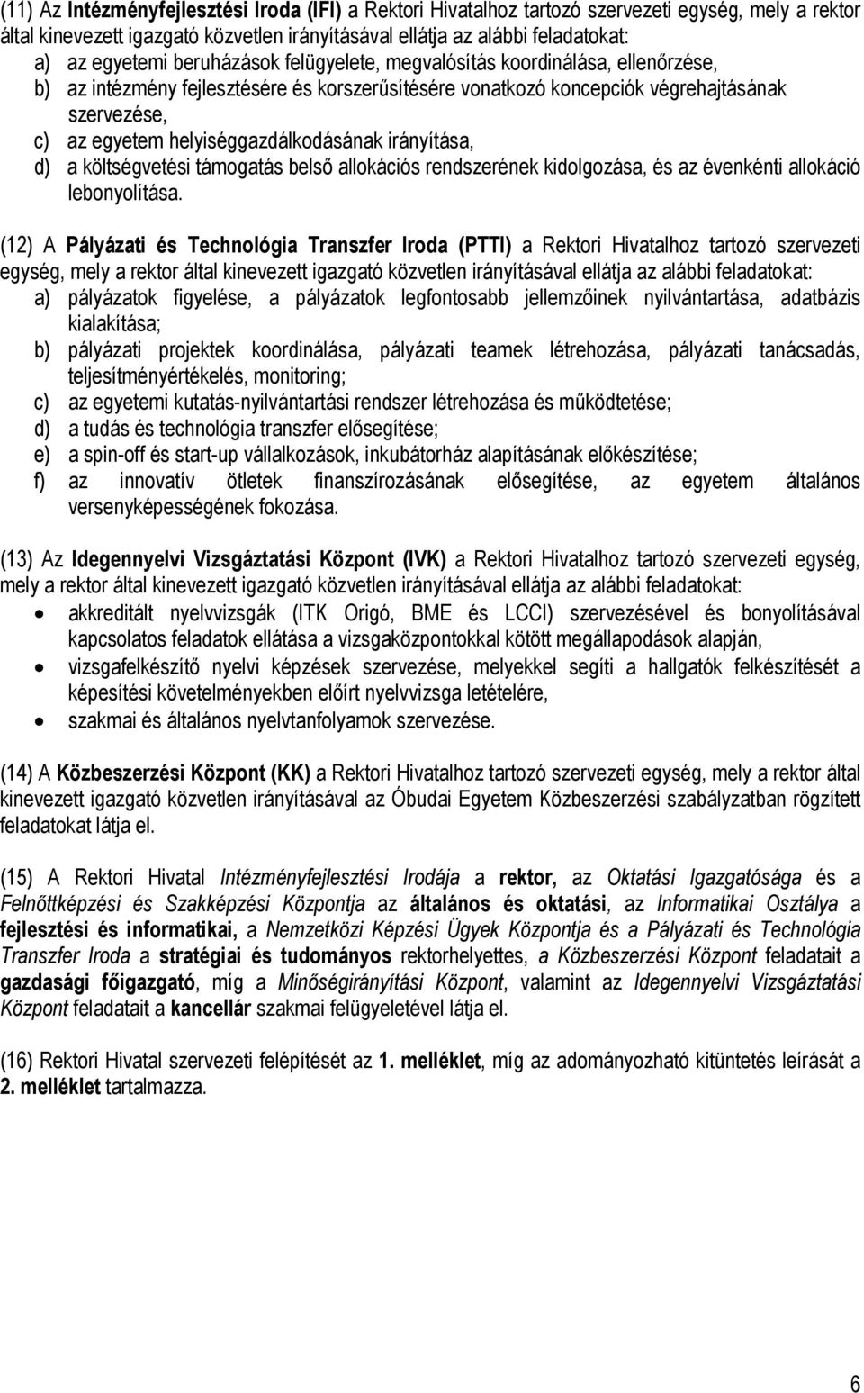 helyiséggazdálkodásának irányítása, d) a költségvetési támogatás belső allokációs rendszerének kidolgozása, és az évenkénti allokáció lebonyolítása.