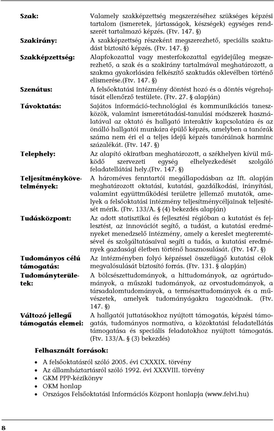 ) A szakképzettség részeként megszerezhető, speciális szaktudást biztosító képzés. (Ftv. 147.