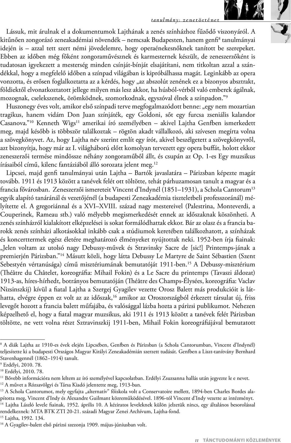 Ebben az időben még főként zongoraművésznek és karmesternek készült, de zeneszerzőként is tudatosan igyekezett a mesterség minden csínját-bínját elsajátítani, nem titkoltan azzal a szándékkal, hogy a