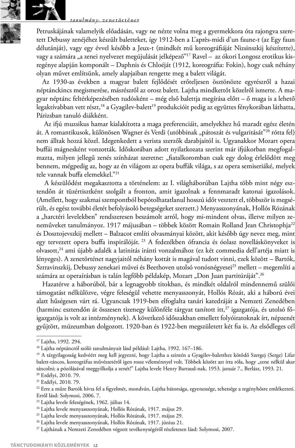 kisregénye alapján komponált Daphnis és Chloéját (1912, koreográfia: Fokin), hogy csak néhány olyan művet említsünk, amely alapjaiban rengette meg a balett világát.