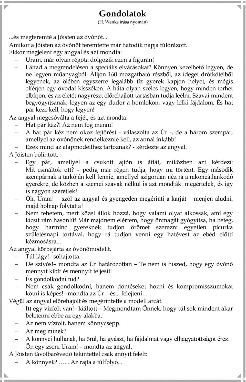 Álljon 160 mozgatható részbıl, az idegei drótkötélbıl legyenek, az ölében egyszerre legalább tíz gyerek kapjon helyet, és mégis elférjen egy óvodai kisszéken.