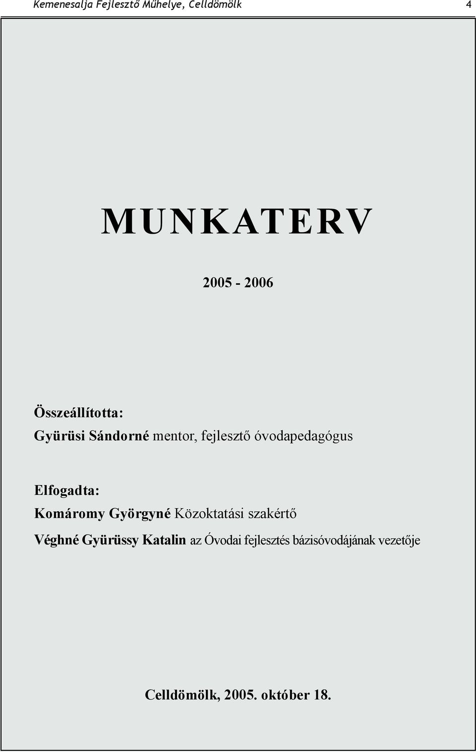 Elfogadta: Komáromy Györgyné Közoktatási szakértı Véghné Gyürüssy