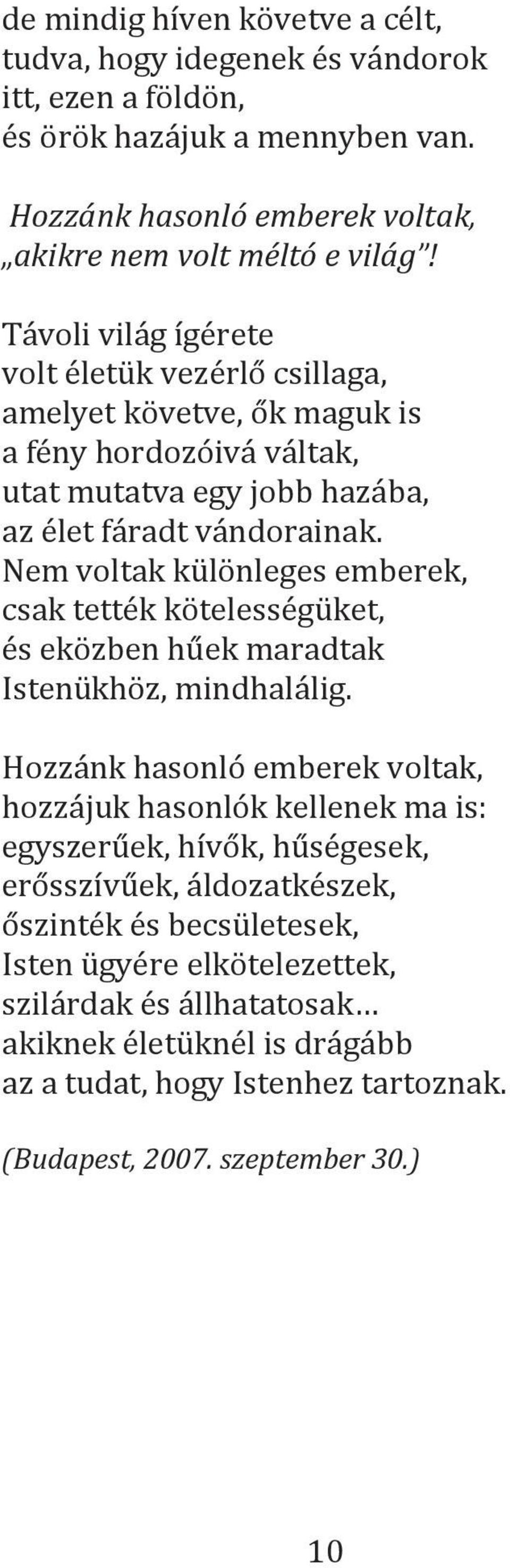 Nem voltak különleges emberek, csak tették kötelességüket, és eközben hűek maradtak Istenükhöz, mindhalálig.