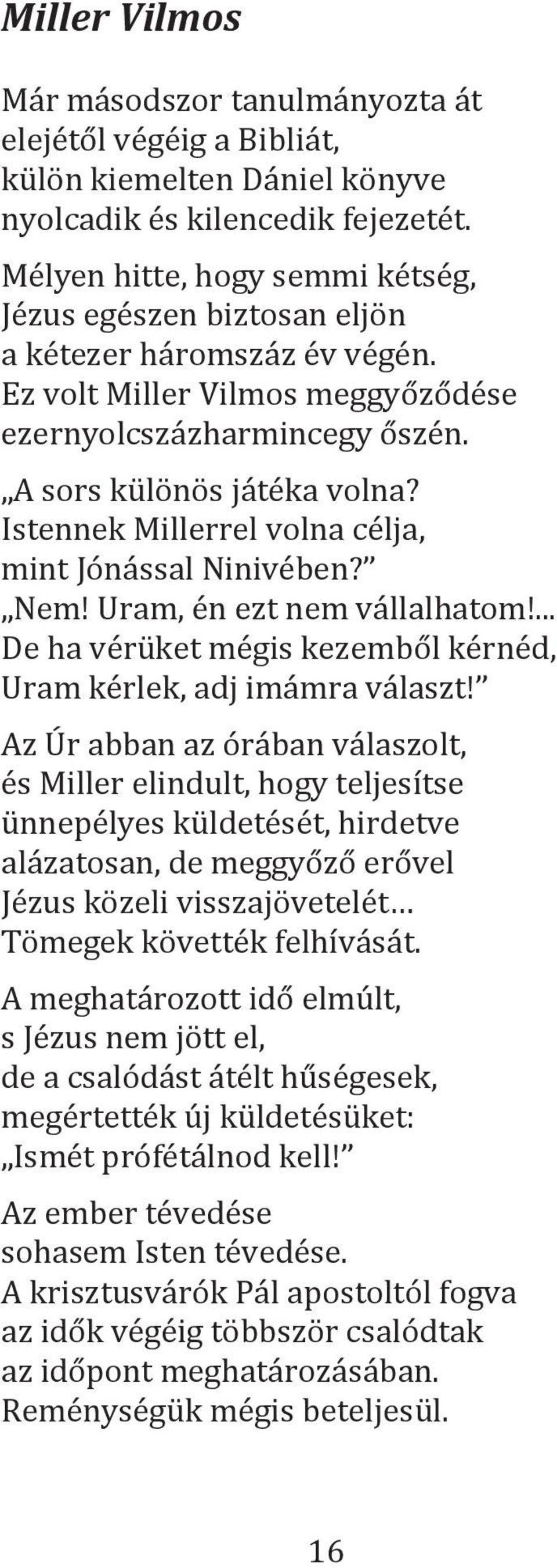 Istennek Millerrel volna célja, mint Jónással Ninivében? Nem! Uram, én ezt nem vállalhatom!... De ha vérüket mégis kezemből kérnéd, Uram kérlek, adj imámra választ!