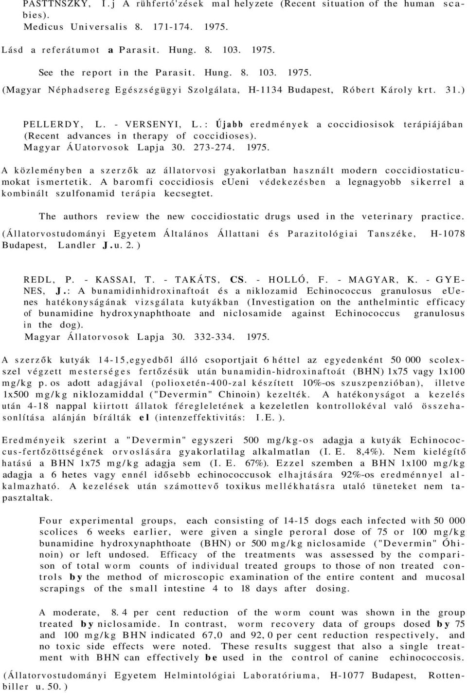 : Újabb eredmények a coccidiosisok terápiájában (Recent advances in therapy of coccidioses). Magyar ÁUatorvosok Lapja 30. 273-274. 1975.