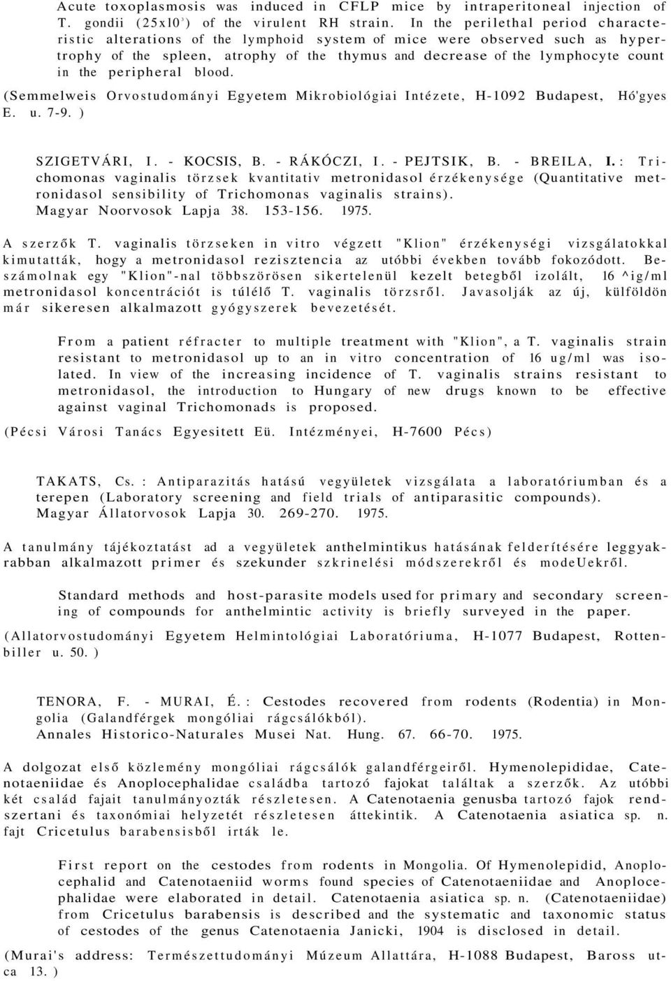 peripheral blood. (Semmelweis Orvostudományi Egyetem Mikrobiológiai Intézete, H-1092 Budapest, E. u. 7-9. ) Hó'gyes SZIGETVÁRI, I. - KOCSIS, B. - RÁKÓCZI, I. - PEJTSIK, B. - BREILA, I.