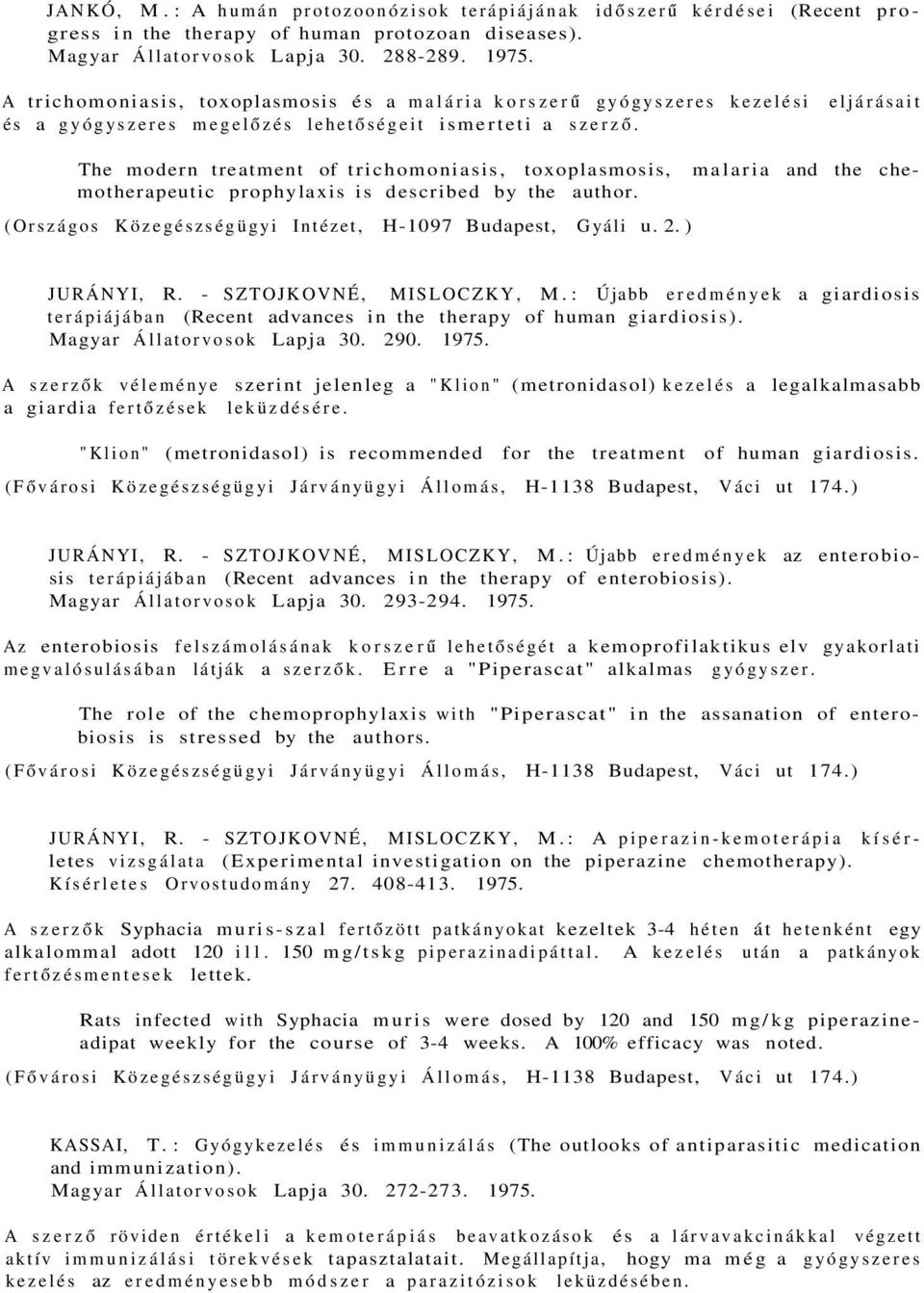 eljárásait The modern treatment of trichomoniasis, toxoplasmosis, malaria and the chemotherapeutic prophylaxis is described by the author. (Országos Közegészségügyi Intézet, H-1097 Budapest, Gyáli u.