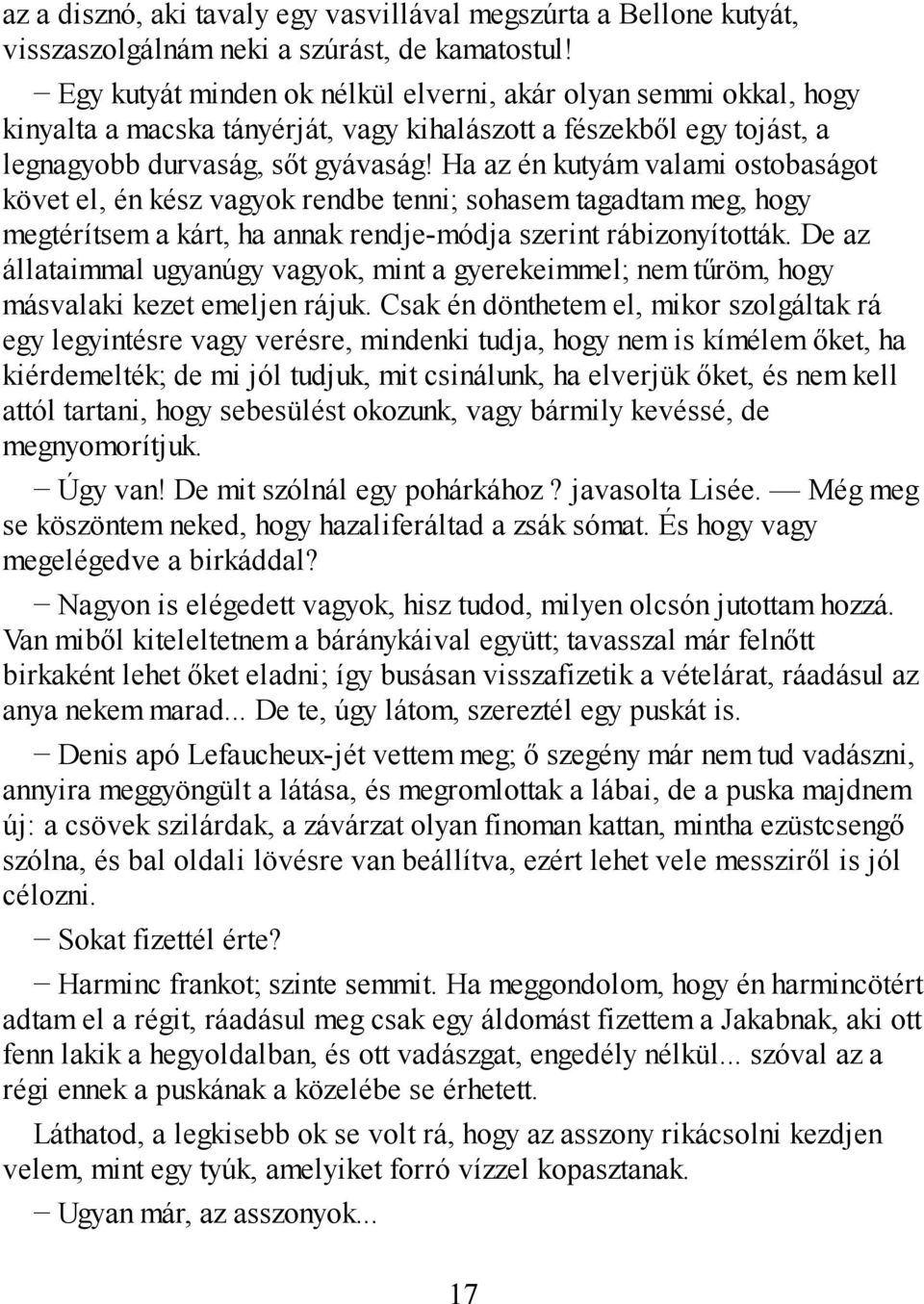 Ha az én kutyám valami ostobaságot követ el, én kész vagyok rendbe tenni; sohasem tagadtam meg, hogy megtérítsem a kárt, ha annak rendje-módja szerint rábizonyították.