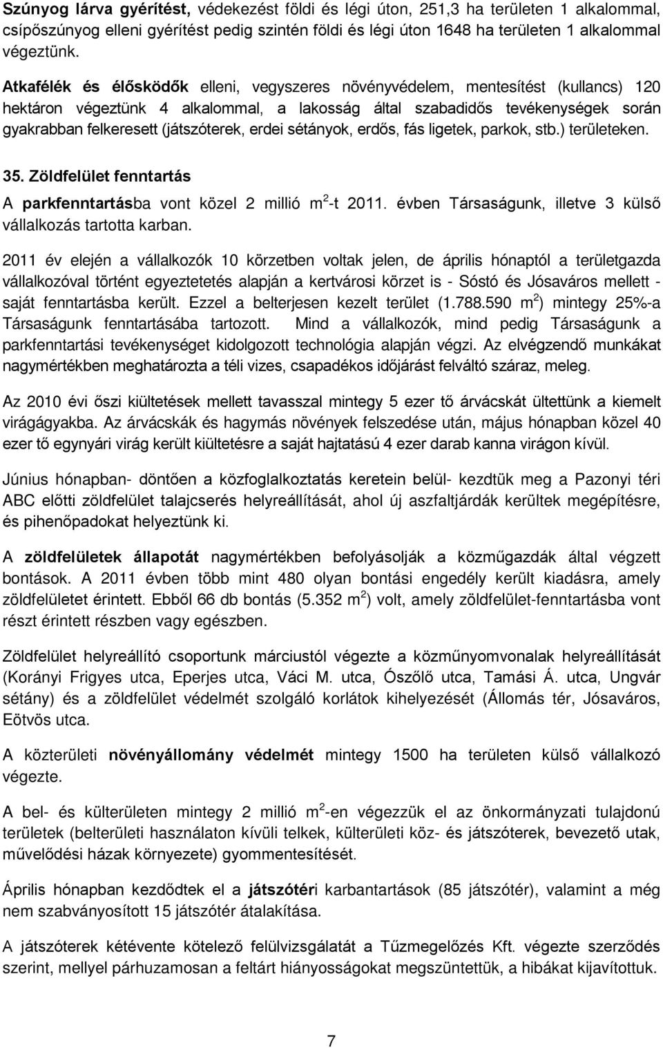 (játszóterek, erdei sétányok, erdős, fás ligetek, parkok, stb.) területeken. 35. Zöldfelület fenntartás A parkfenntartásba vont közel 2 millió m 2 -t 2011.