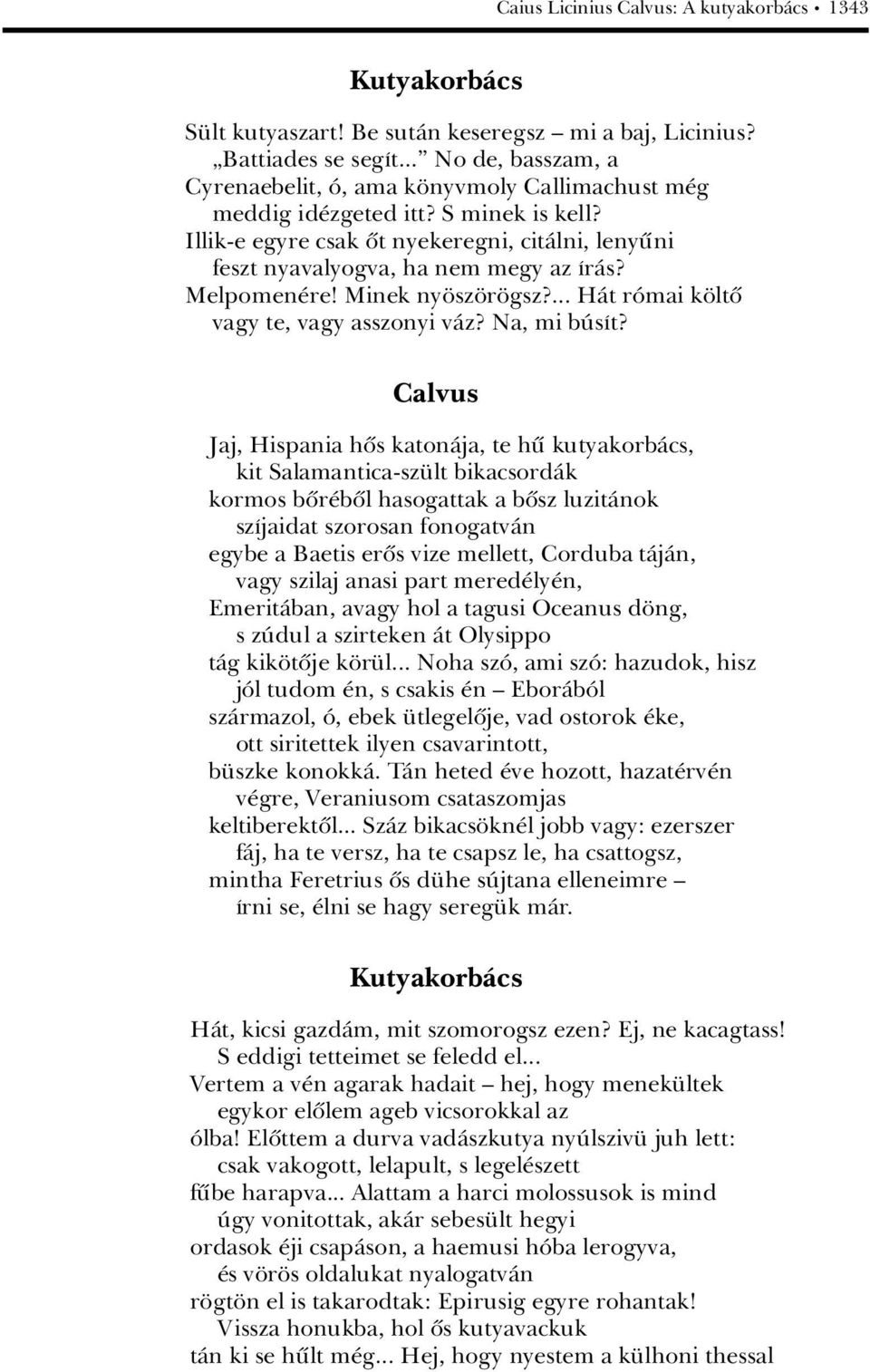 Melpomen re! Minek ny sz r gsz?... HÀt râmai k ltû vagy te, vagy asszonyi vàz? Na, mi bãsát?